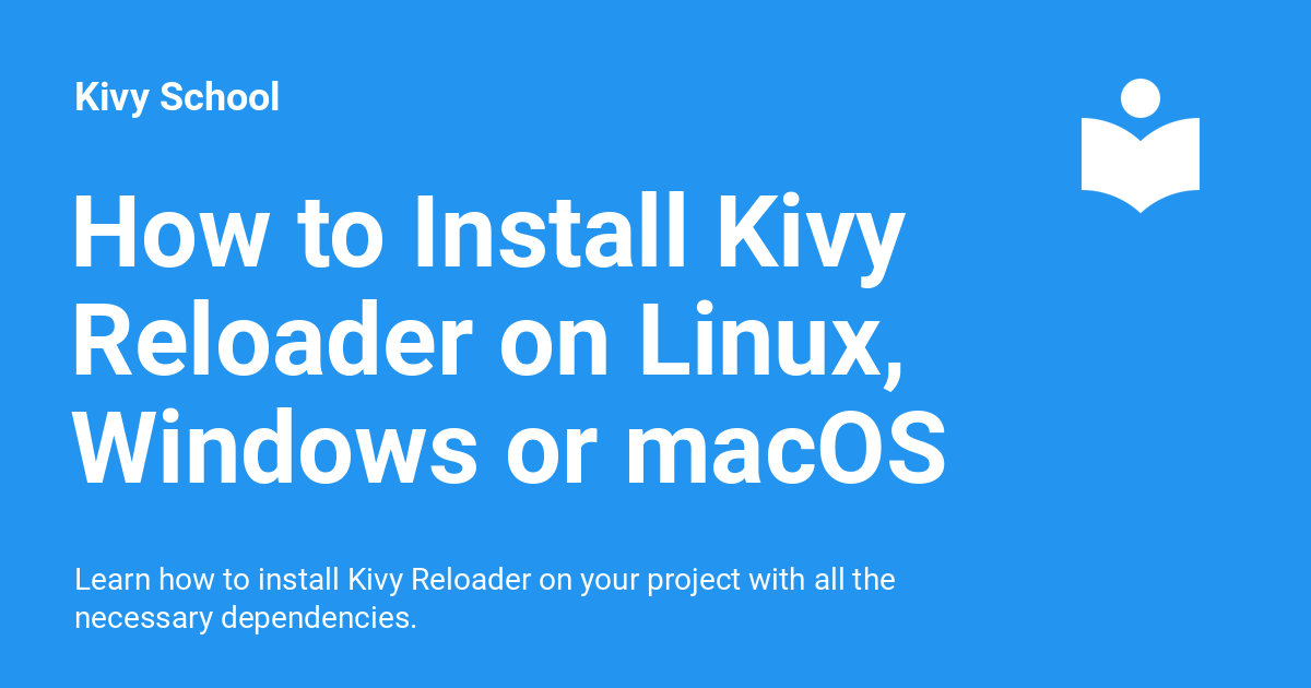 How to Install Kivy Reloader on Linux, Windows or macOS - Kivy School